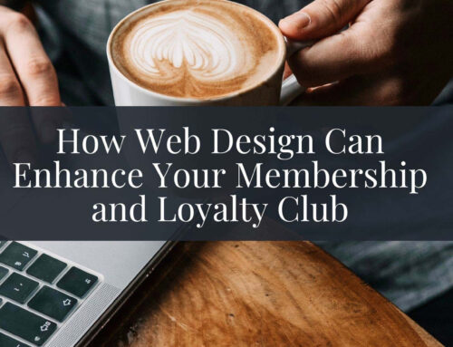 How Web Design Can Enhance Your Membership and Loyalty Club