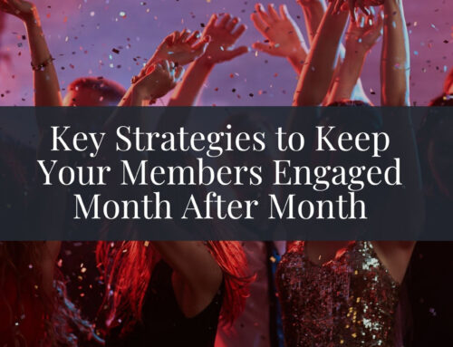 Key Strategies to Keep Your Members Engaged Month After Month