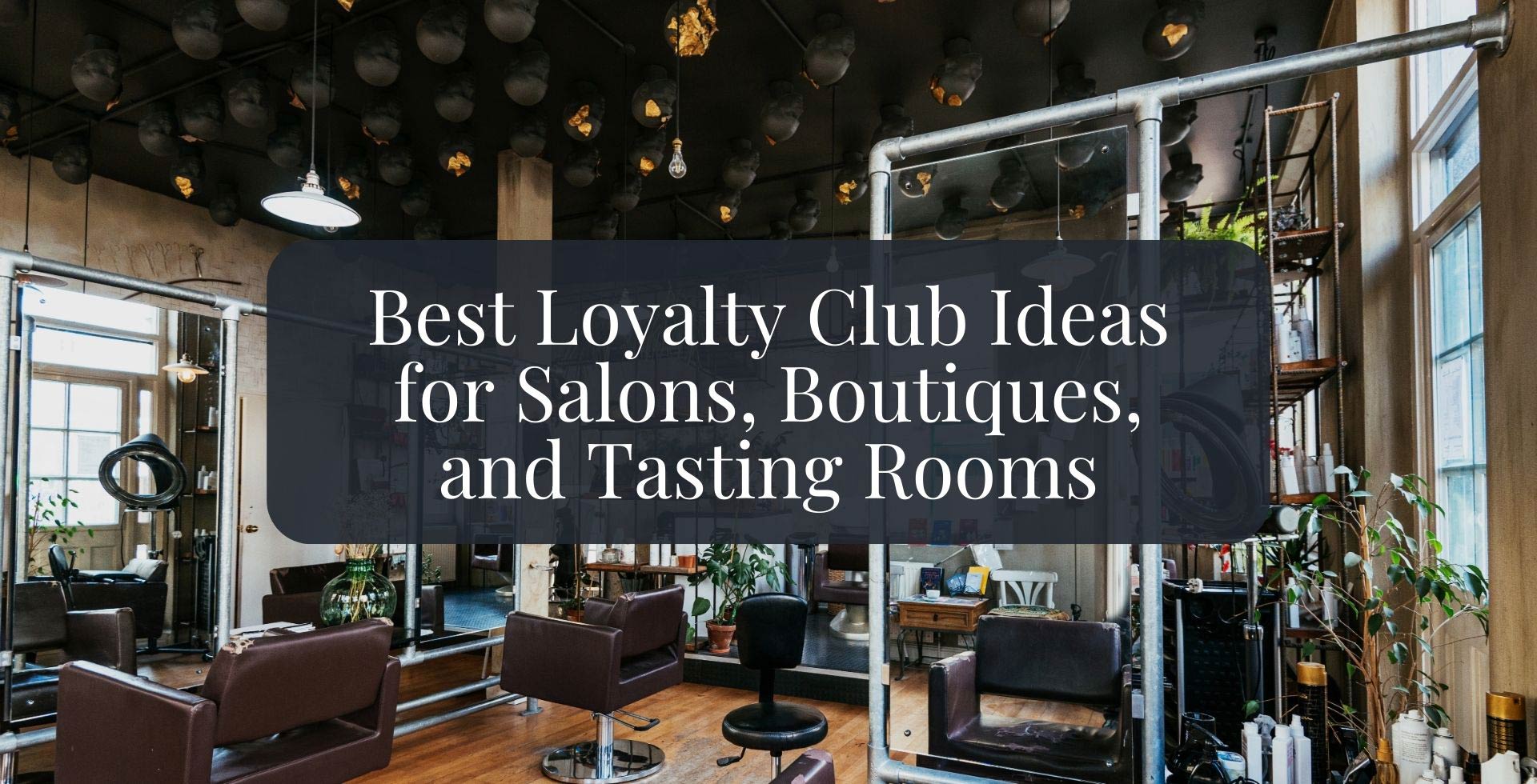 Best loyalty club ideas for salons, boutiques, and tasting rooms