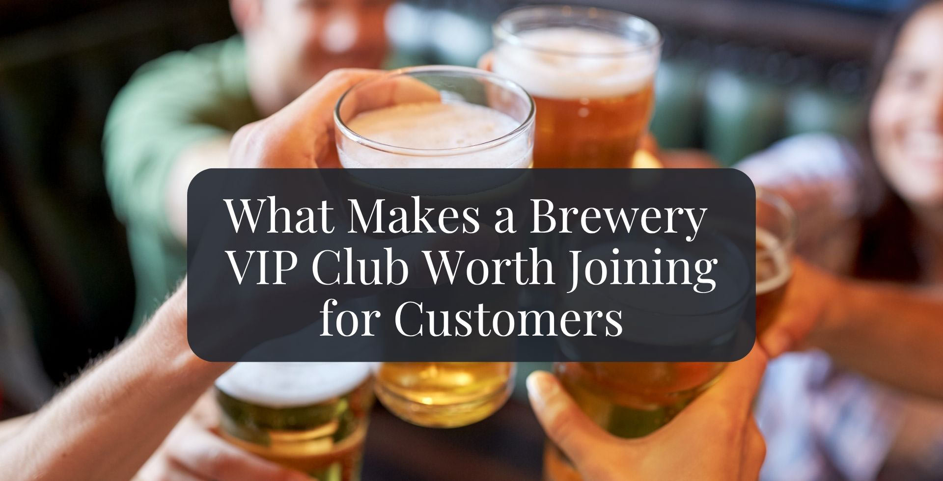 What Makes a Brewery VIP Club Worth Joining for Customers
