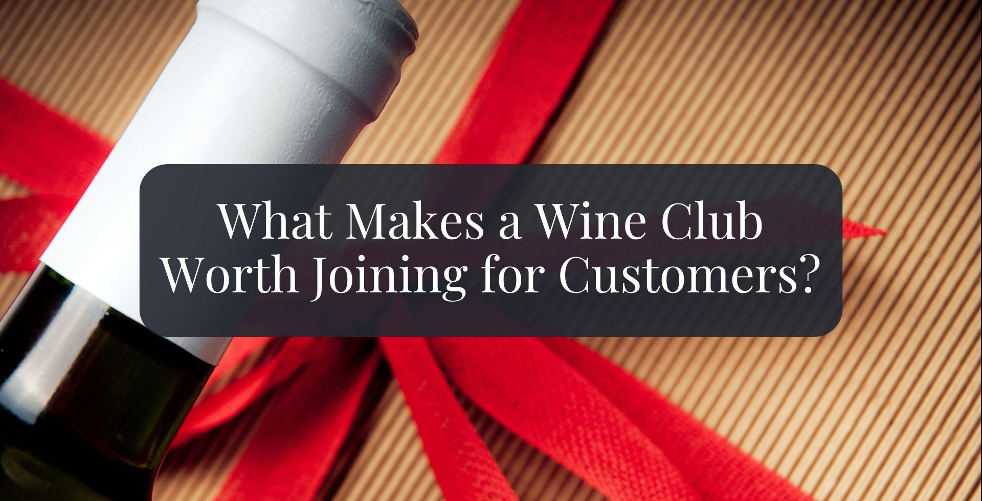 What Makes a Wine Club Worth Joining for Customers
