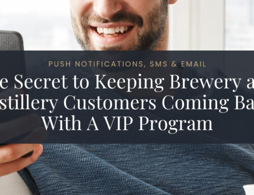 Push Notifications, SMS & Email: The Secret to Keeping Brewery and Distillery Customers Coming Back With A VIP Program