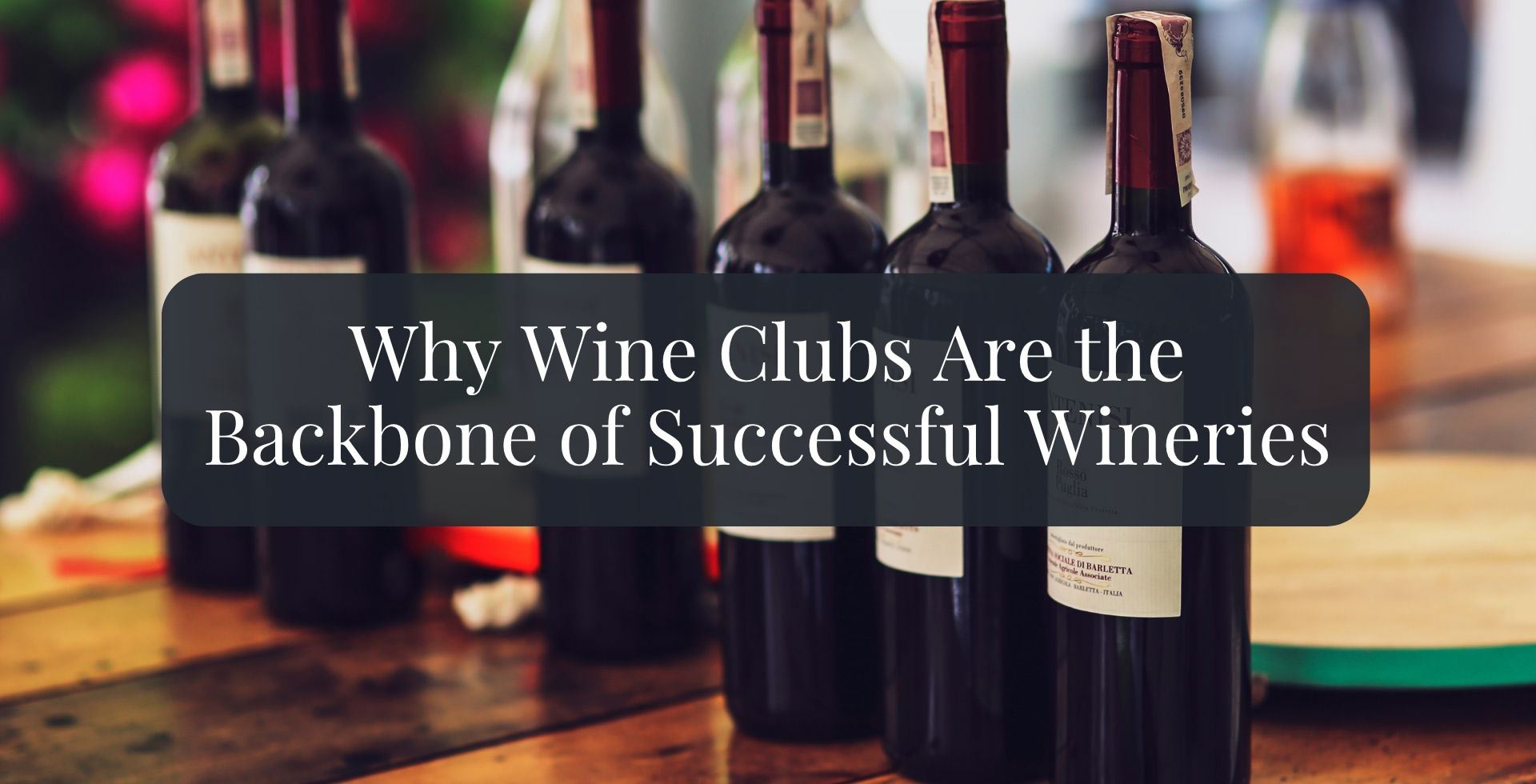Why Wine Clubs Are The Backbone of Successful Wineries